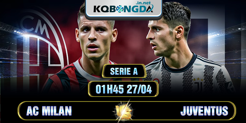 Soi kèo AC Milan vs Juventus 1h45 27/4 - Serie A